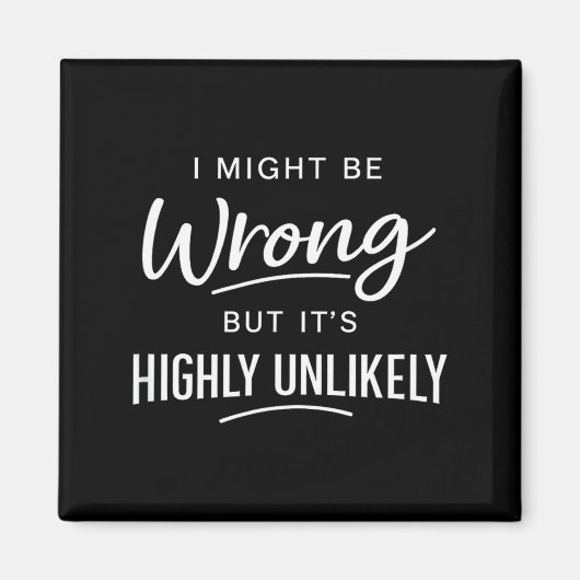 Sarcastic I Might Be Wrong But It's Highly Unlikel マグネット (正面)