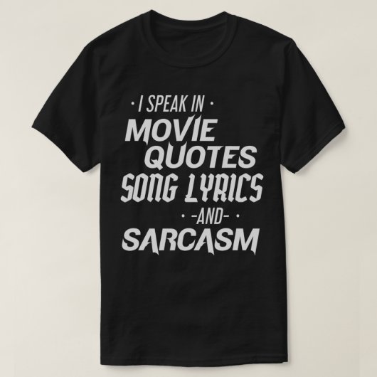 Sarcastic I Speak In Movie Quotes Song Lyrics And  Tシャツ (デザイン正面)