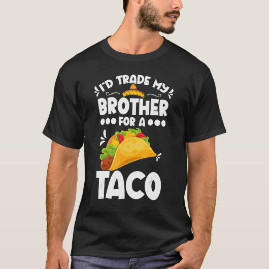 Sarcastic I'd Trade My Brother For A Taco Brother  Tシャツ (正面)