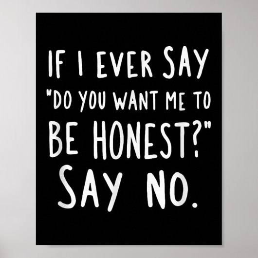 Sarcastic If I Ever Say Do You Want Me Be Honest  ポスター (正面)