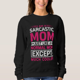 Sarcastic Mom Much Cooler Than Normal Mother's Day スウェットシャツ
