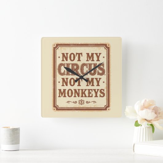 Sarcastic Not My Circus Not My Monkeys スクエア壁時計 (ホーム)