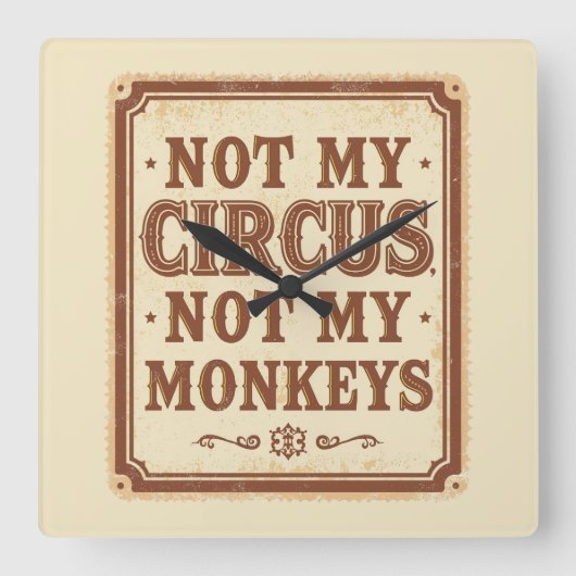 Sarcastic Not My Circus Not My Monkeys スクエア壁時計 (正面)