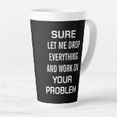 Sarcastic Office Humor Sure Let Me Drop Everything カフェラテマグ (右アングル)
