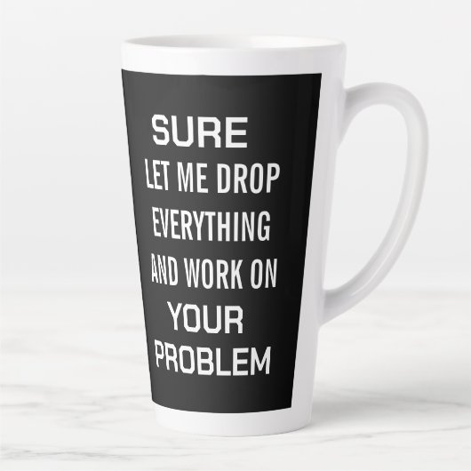 Sarcastic Office Humor Sure Let Me Drop Everything カフェラテマグ (右)
