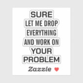 Sarcastic Office Humor Sure Let Me Drop Everything シール (シート)