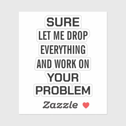 Sarcastic Office Humor Sure Let Me Drop Everything シール (シート)