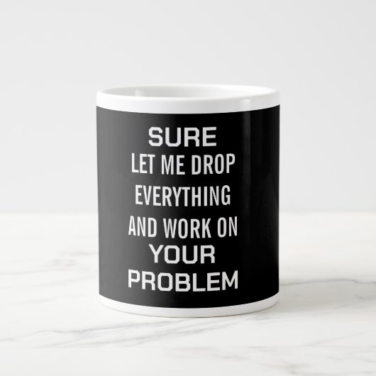Sarcastic Office Humor Sure Let Me Drop Everything ジャンボコーヒーマグカップ (正面)