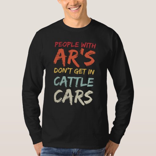 Sarcastic People With AR's Don't Get In Cattle Car Tシャツ (正面)