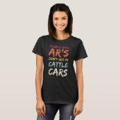 Sarcastic People With AR's Don't Get In Cattle Car Tシャツ (正面フル)