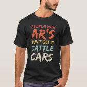 Sarcastic People With AR's Don't Get In Cattle Car Tシャツ (正面)