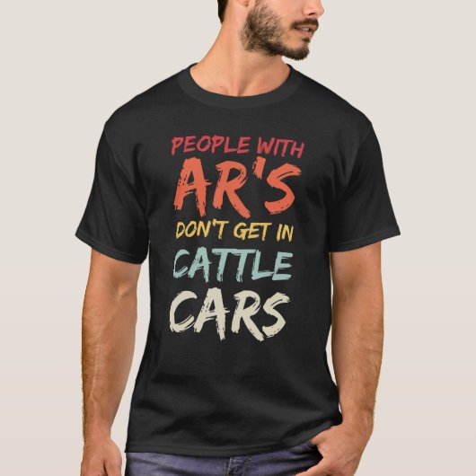 Sarcastic People With AR's Don't Get In Cattle Car Tシャツ (正面)
