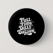 Sarcastic Quote Dilly Dally Saying Gift Silly Dill 缶バッジ (正面)