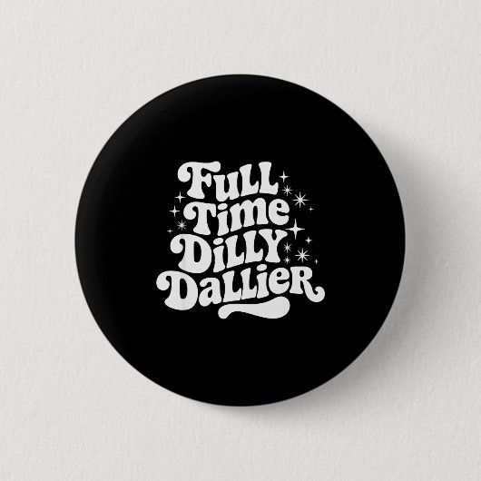 Sarcastic Quote Dilly Dally Saying Gift Silly Dill 缶バッジ (正面)