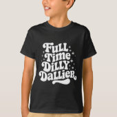 Sarcastic Quote Dilly Dally Saying Gift Silly Dill Tシャツ (正面)