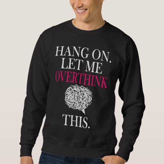 Sarcastic Quote Hold On Let Me Overthink This スウェットシャツ (正面)