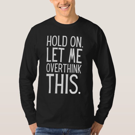 Sarcastic Quote Hold On Let Me Overthink This Tシャツ (正面)