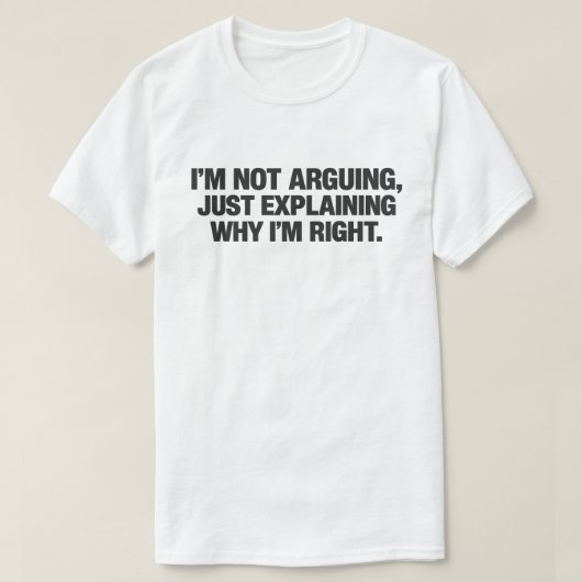 Sarcastic Quote "I'm Not Arguing I'm Just Right" Tシャツ (デザイン正面)