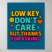 Sarcastic Quote, Low Key Dont Care But Thanks For  ポスター (正面)