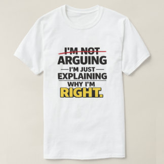 Sarcastic Quote "Not Arguing Just Explaining Right Tシャツ
