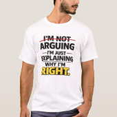 Sarcastic Quote "Not Arguing Just Explaining Right Tシャツ (正面)