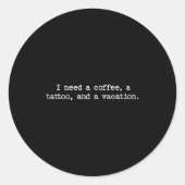 Sarcastic Quote Saying Gift I Need A Coffee Tattoo ラウンドシール (正面)