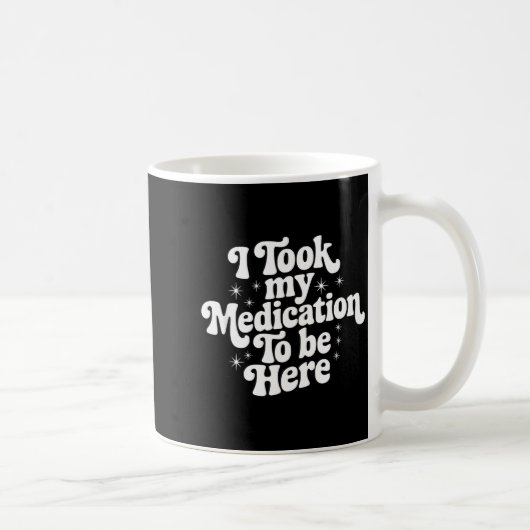 Sarcastic Quote Saying Gift I Took My Medication T コーヒーマグカップ (右)