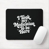 Sarcastic Quote Saying Gift I Took My Medication T マウスパッド (マウス)
