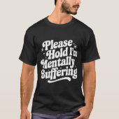 Sarcastic Quote Saying Gift Please Hold Mentally B Tシャツ (正面)