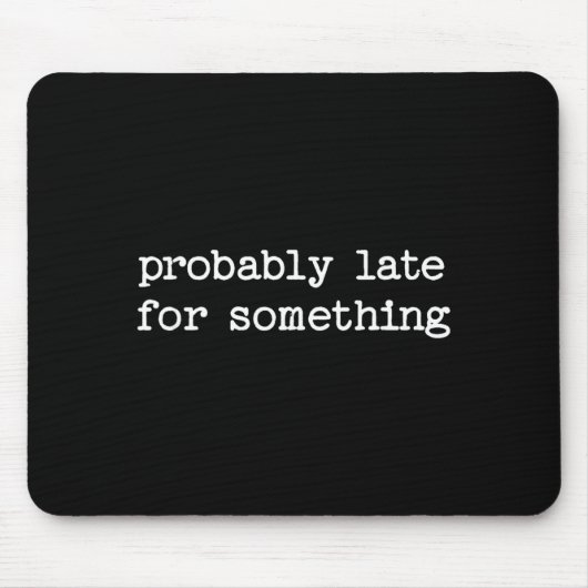 Sarcastic Quote Saying Gift Probably Late For Soin マウスパッド (正面)