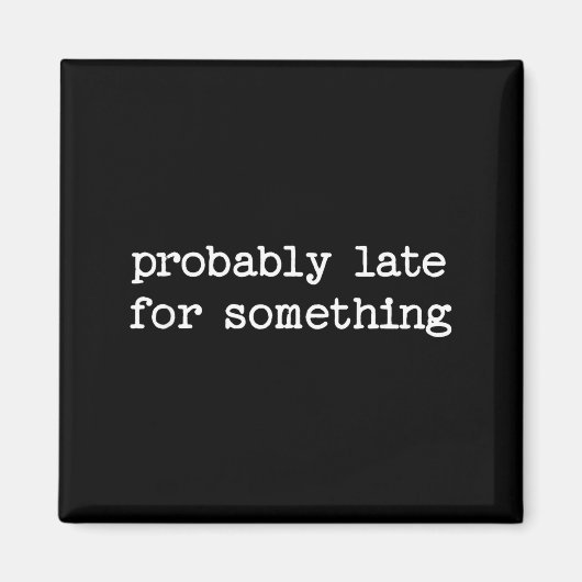 Sarcastic Quote Saying Gift Probably Late For Soin マグネット (正面)