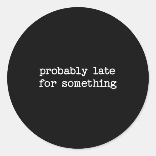 Sarcastic Quote Saying Gift Probably Late For Soin ラウンドシール (正面)