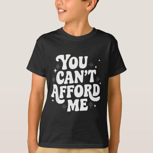 Sarcastic Quote Saying Gift You Can't Afford Me Im Tシャツ (正面)