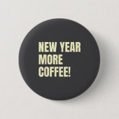 Sarcastic Resolution New Year More Coffee Funny 缶バッジ (正面)
