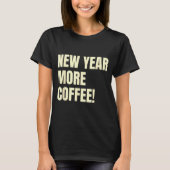 Sarcastic Resolution New Year More Coffee Funny  Tシャツ (正面)