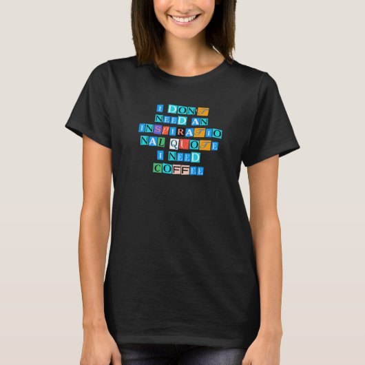 Sarcastic Saying Funny I Don Need An Inspirational Tシャツ (正面)
