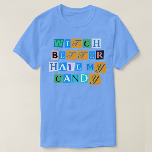 Sarcastic Saying Funny Witch Better Have My Candy  Tシャツ (デザイン正面)