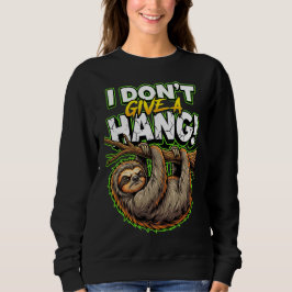 Sarcastic Sloth I Don’t Give a Hang Funny Meme スウェットシャツ