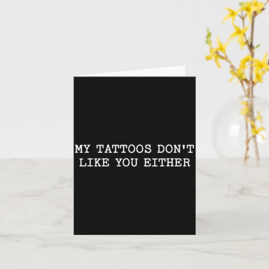 Sarcastic Tattoo Quote Gift My Tattoos Don't Like  カード (黄色い花)