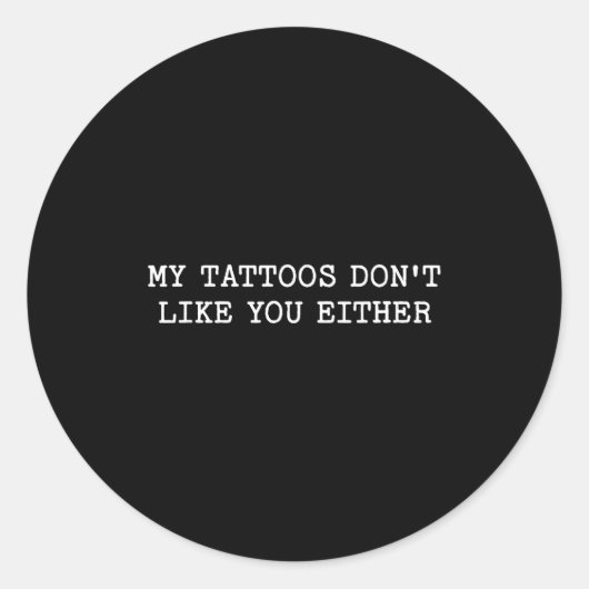 Sarcastic Tattoo Quote Gift My Tattoos Don't Like  ラウンドシール (正面)