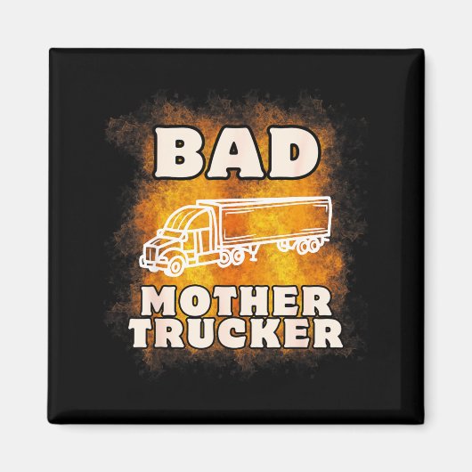 Sarcastic Trucking Humor Quote For Bad Mother Truc マグネット (正面)