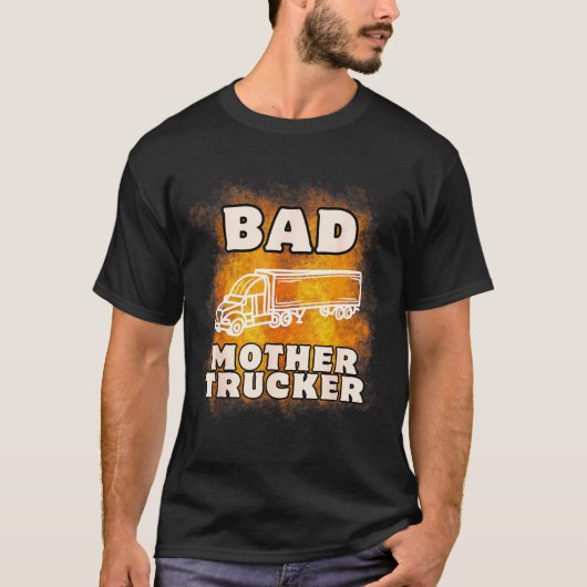 Sarcastic Trucking Humor Quote For Bad Mother Truc Tシャツ (正面)