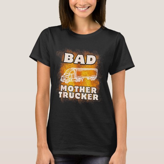 Sarcastic Trucking Humor Quote For Bad Mother Truc Tシャツ (正面)