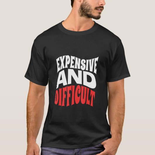 Sarcastic Womens Mens Expensive And Difficult Todd Tシャツ (正面)