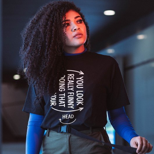 Sarcastic You Look Really Funny Doing That Quote Tシャツ