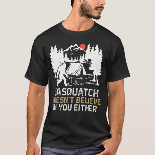 Sasquatch Doesn'T Believe In You Funny Sasquatch C Tシャツ (正面)
