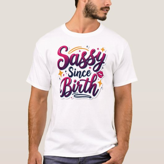 Sassy以来の誕生 – 弁解に自信のない tシャツ (正面)