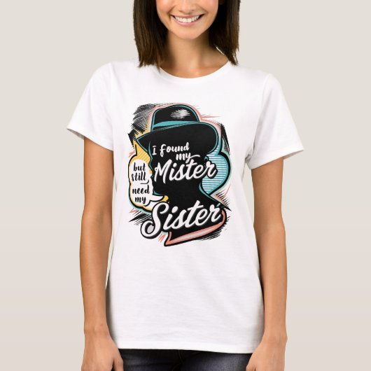 Sassy "まだ私の妹を必要とする"姉妹引用文 tシャツ (正面)