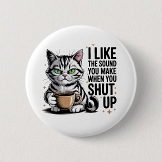Sassy Cat Quote – “I Like the Sound You Make When  缶バッジ