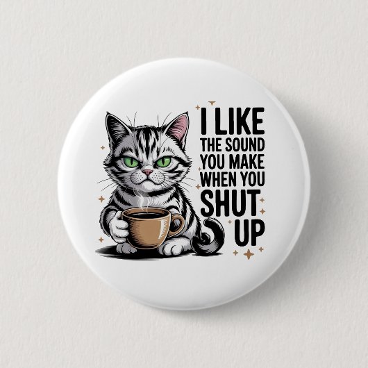 Sassy Cat Quote – “I Like the Sound You Make When 缶バッジ (正面)